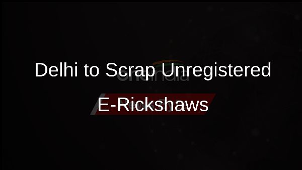 Delhi to Scrap Unregistered E-Rickshaws