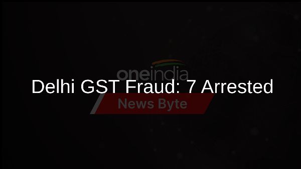 Delhi GST Fraud: 7 Arrested