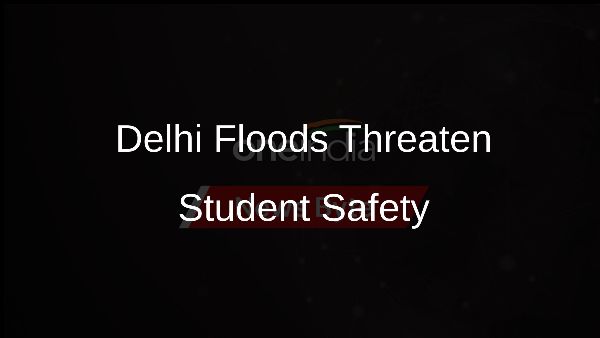 Delhi Floods Threaten Student Safety