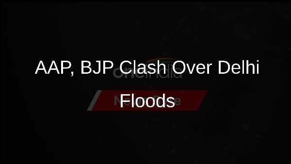 AAP, BJP Clash Over Delhi Floods
