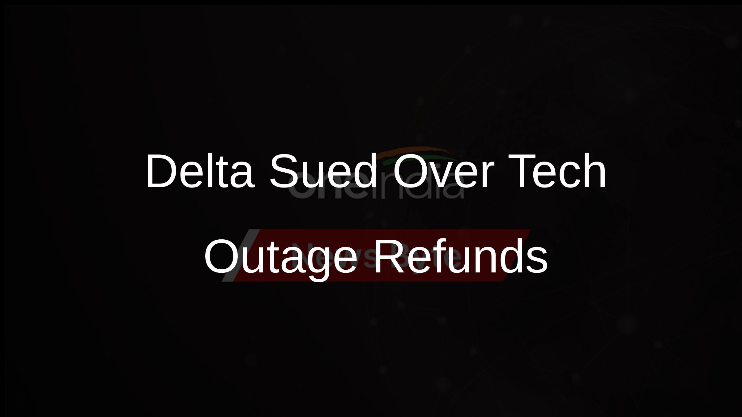 Delta Airlines Faces Lawsuit Over Tech Outage Refund Refusals