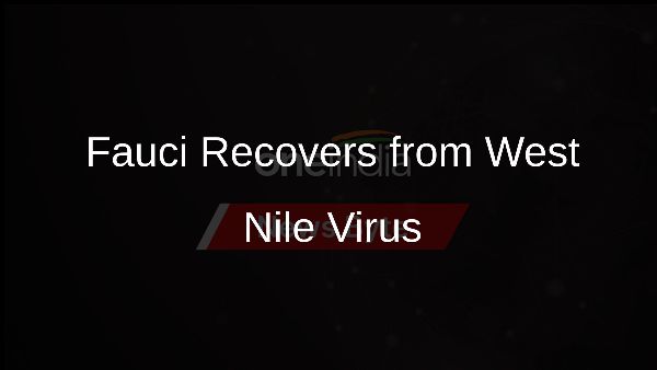 Fauci Recovers from West Nile Virus Fauci Recovers from West Nile Virus