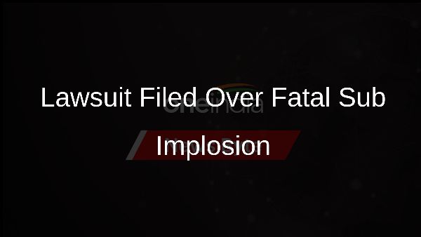 Lawsuit Filed Over Fatal Sub Implosion