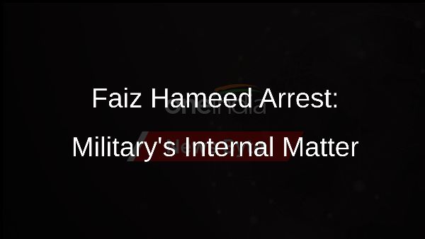 Faiz Hameed Arrest: Militarys Internal Matter