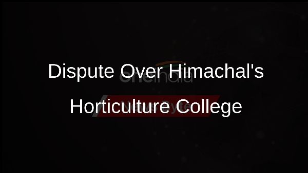 Dispute Over Himachals Horticulture College