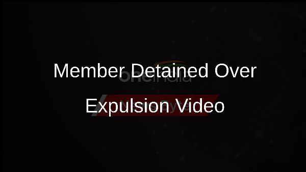 Member Detained Over Expulsion Video