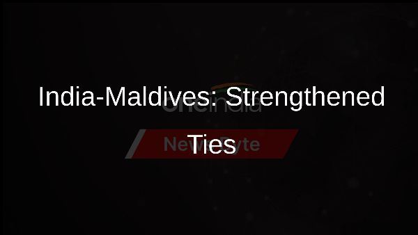 India-Maldives: Strengthened Ties India-Maldives: Strengthened Ties