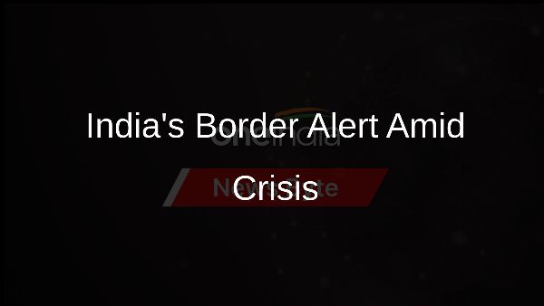Indias Border Alert Amid Crisis
