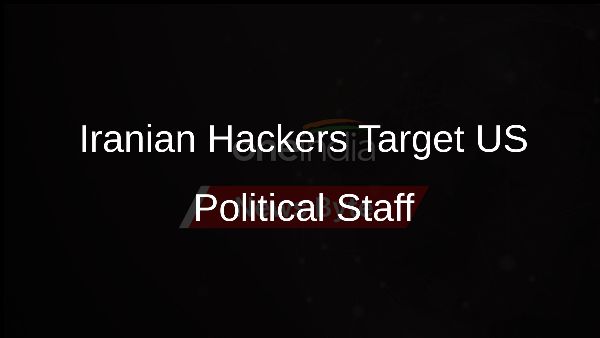 Iranian Hackers Target US Political Staff