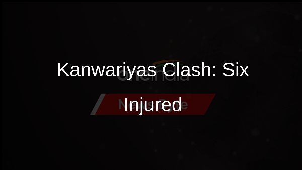 Kanwariyas Clash: Six Injured Kanwariyas Clash: Six Injured