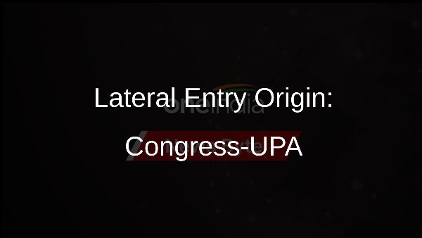 Lateral Entry Origin: Congress-UPA