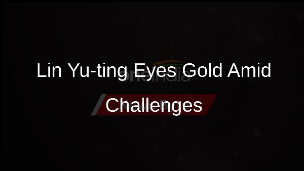 Lin Yu-ting Eyes Gold Amid Challenges