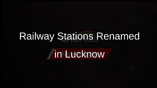 Railway Stations Renamed in Lucknow