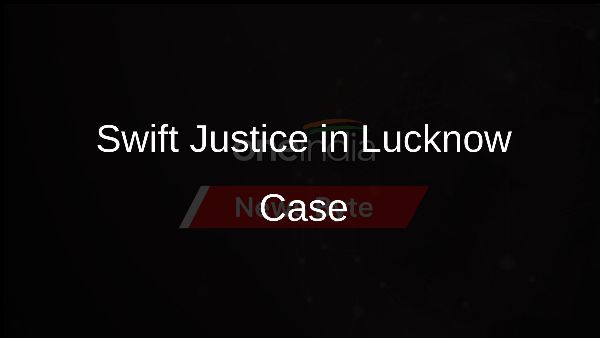 Swift Justice in Lucknow Case