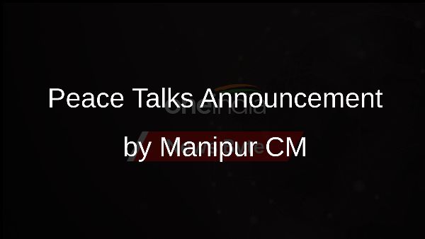Peace Talks Announcement by Manipur CM
