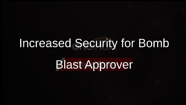 Increased Security for Bomb Blast Approver