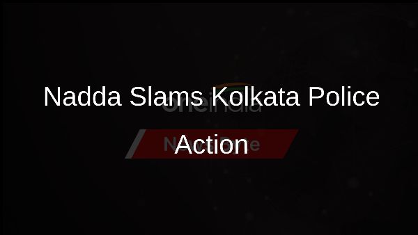 Nadda Slams Kolkata Police Action