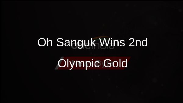 Oh Sanguk Wins 2nd Olympic Gold