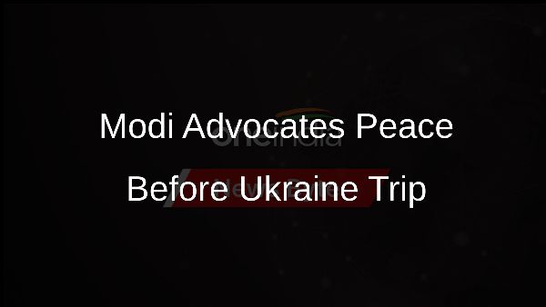 Modi Advocates Peace Before Ukraine Trip