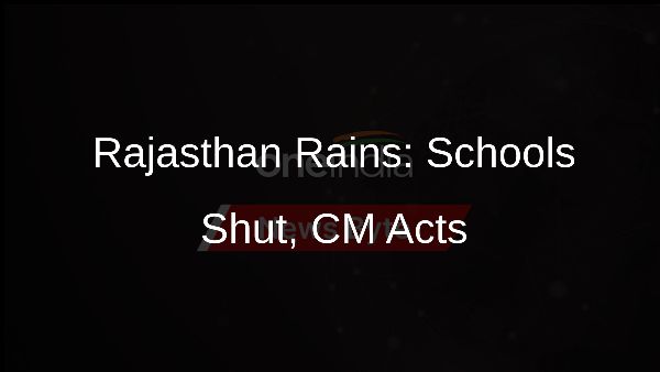 Rajasthan Rains: Schools Shut, CM Acts
