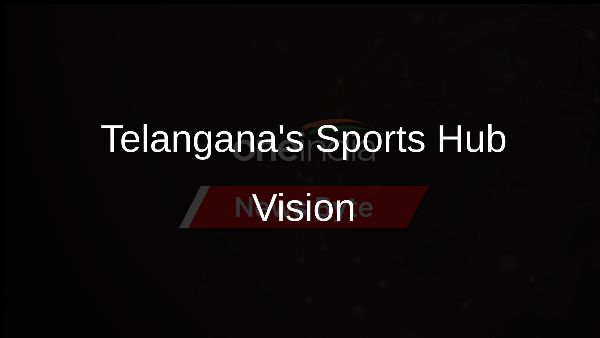 Telanganas Sports Hub Vision