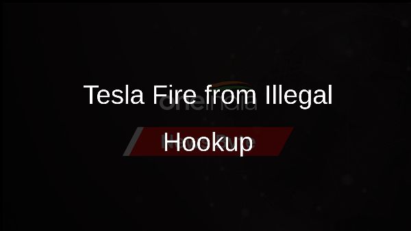 Tesla Fire from Illegal Hookup