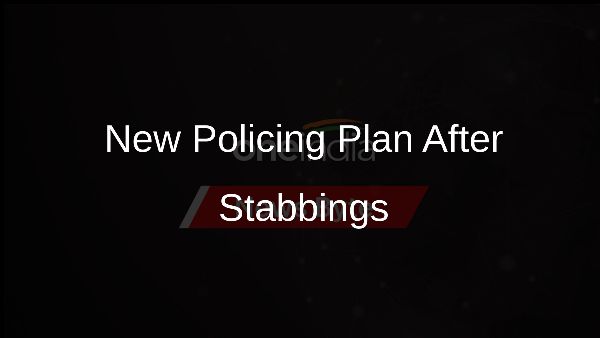 New Policing Plan After Stabbings New Policing Plan After Stabbings