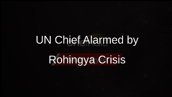 UN Chief Alarmed by Rohingya Crisis