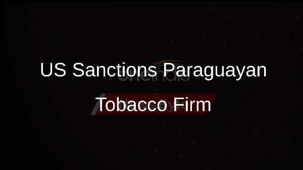 US Sanctions Paraguayan Tobacco Firm