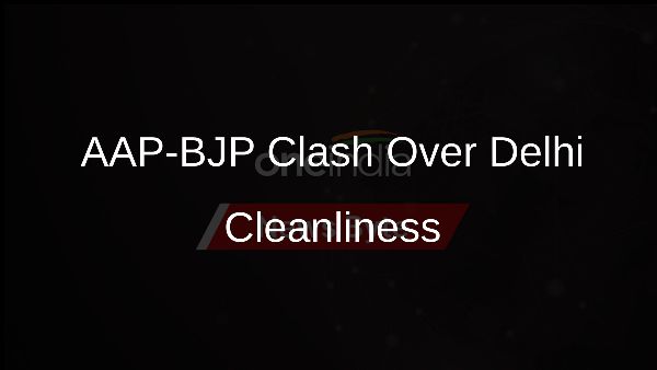 AAP-BJP Clash Over Delhi Cleanliness