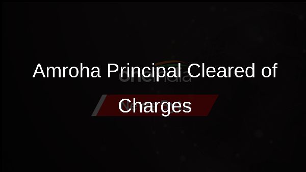 Amroha Principal Cleared of Charges