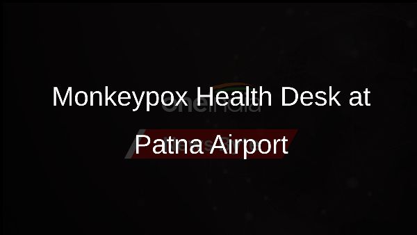 Monkeypox Health Desk at Patna Airport