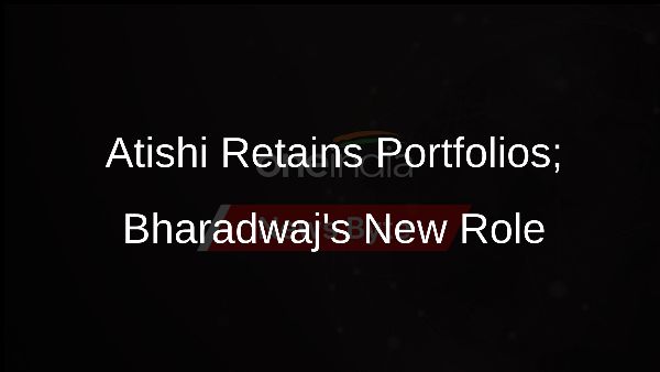 Atishi Retains Portfolios; Bharadwajs New Role
