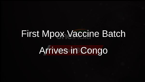 First Mpox Vaccine Batch Arrives in Congo