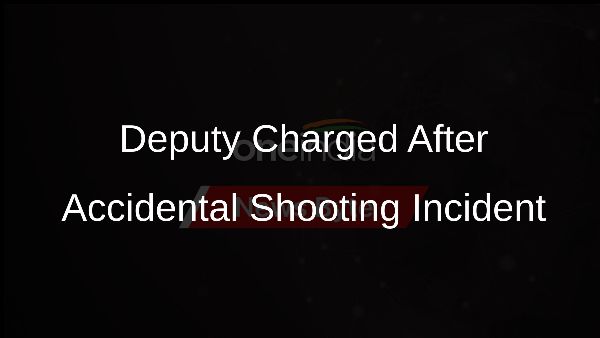 Deputy Charged After Accidental Shooting Incident
