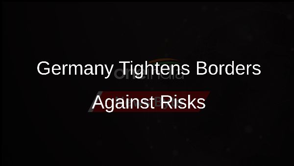 Germany Tightens Borders Against Risks