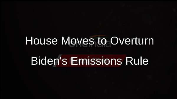 House Moves to Overturn Bidens Emissions Rule