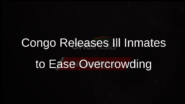 Congo Releases Ill Inmates to Ease Overcrowding