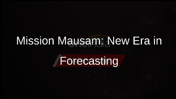 Mission Mausam: New Era in Forecasting