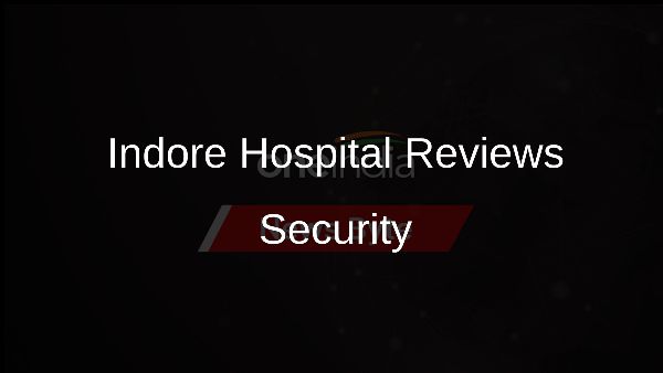 Indore Hospital Reviews Security