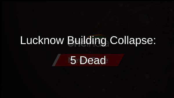 Lucknow Building Collapse: 5 Dead