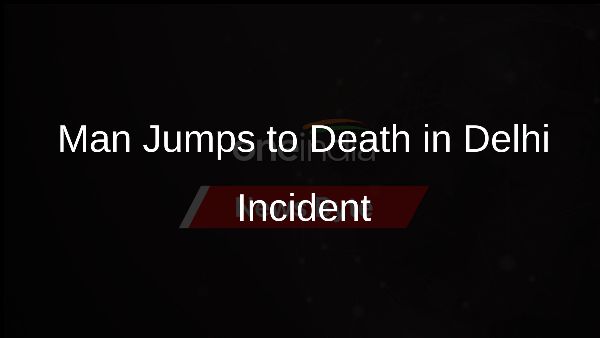 Man Jumps to Death in Delhi Incident