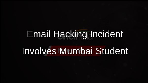 Email Hacking Incident Involves Mumbai Student