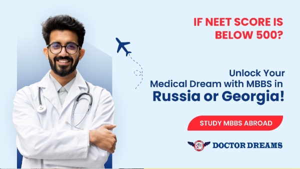 Unlock Your Medical Dream How a NEET Score Under 500 Can Still Secure Your MBBS in Russia or Georgia