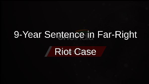 9-Year Sentence in Far-Right Riot Case