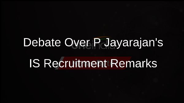 Debate Over P Jayarajans IS Recruitment Remarks Debate Over P Jayarajans IS Recruitment Remarks