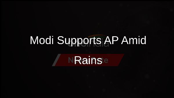 Modi Supports AP Amid Rains