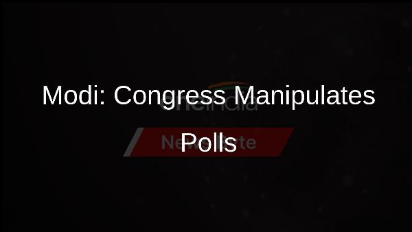Modi: Congress Manipulates Polls