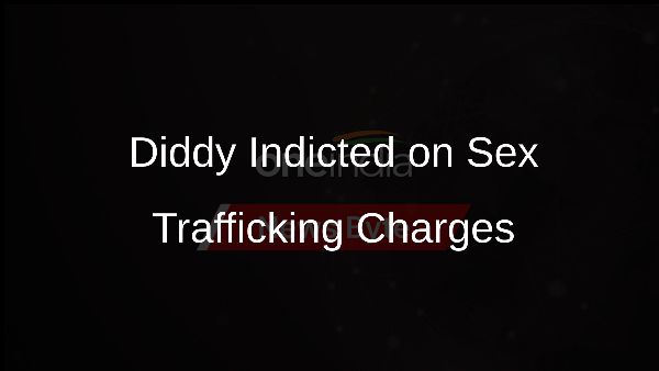 Diddy Indicted on Sex Trafficking Charges
