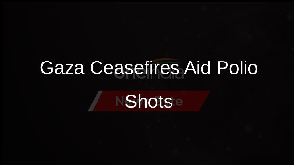 Gaza Ceasefires Aid Polio Shots